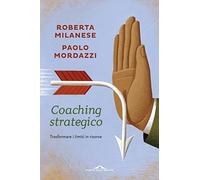 Coaching strategico. Trasformare i limiti in risorse