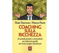 Coaching sulla ricchezza. Il metodo pratico e immediato per ottenere quello che avete sempre desiderato