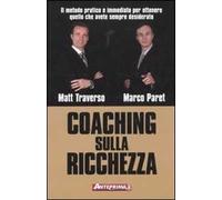 Coaching sulla ricchezza. Il metodo pratico e immediato per ottenere quello che avete sempre desiderato