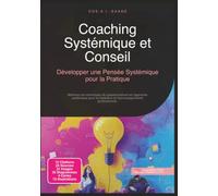 Coaching Systémique et Conseil: Développer une Pensée Systémique pour la Pratique