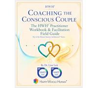 Coaching the Conscious Couple: The HWH® Practitioner Workbook & Facilitation Field Guide