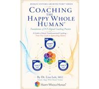 Coaching the Happy Whole Human®: Foundations of ICF-Aligned Coaching Practice