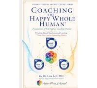 Coaching the Happy Whole Human®: Foundations of ICF-Aligned Coaching Practice