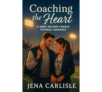 Coaching The Heart: A Sweet Second Chance Football Romance