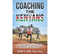 Coaching the Kenyans: Sharing the Secrets of the World’s Fastest Runners