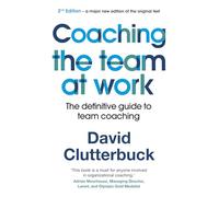 Coaching the Team at Work: The definitive guide to team coaching (2nd edition)