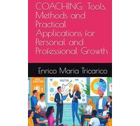 COACHING: Tools, Methods and Practical Applications for Personal and Professional Growth