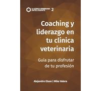 Coaching y liderazgo en la clínica veterinaria: Guía para disfrutar de tu profesión: 2