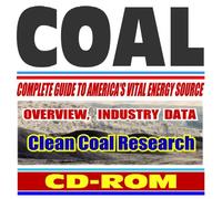 Coal - Complete Guide to America's Vital Energy Source, Overview and Industry Data, Clean Coal Research, Production, Reserves, Supply and Demand, Transportation (CD-ROM)