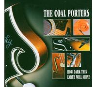 Coal Porters - How Dark This Earth Will Shine