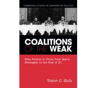 Coalitions of the Weak: Elite Politics in China from Mao's Stratagem to the Rise of Xi