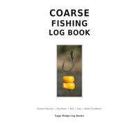Coarse fishing Logbook: A Practical Angler’s Journal for Tracking Baits, Rigs, Weather, Water Conditions, Catches, and Fishing Results