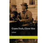 Coarse Fools, Clever Men: A Novel