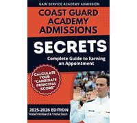 Coast Guard Academy Admissions Secrets - Complete Guide to Earning an Appointment: Calculate Your Candidate Principal Score