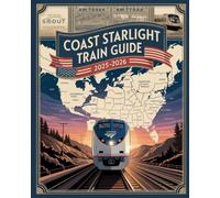 COAST STARLIGHT TRAIN GUIDE 2025-2026: EXPLORE THE WEST COAST BY RAIL FROM LOS ANGELES TO SEATTLE