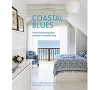 Coastal Blues: Home Decorating Ideas Inspired by Seaside Living by Hayden, Sally