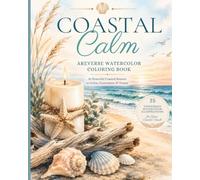 Coastal Calm: A Reverse Watercolor Coloring Book: 35 Peaceful Coastal Scenes to Color, Customize and Frame