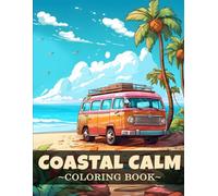 Coastal Calm Coloring Book: A Relaxing Ocean and Beach Themed Coloring Book for All Ages with 50 Peaceful Coastal Scenes for Stress Relief and Mindful Fun