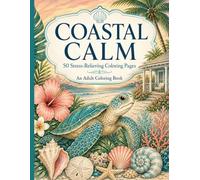 Coastal Calm Coloring Book: Relaxing Beach and Ocean Designs for Adults