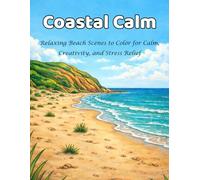 Coastal Calm: Relaxing Beach Scenes to Color for Calm, Creativity, and Stress Relief