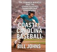 Coastal Carolina Baseball: The Summer Miracle and the Chanticleers’ Championship Shockwave