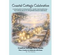 Coastal Cottage Celebration: A relaxed guide to hosting beautiful seaside-inspired gatherings - from intimate dinners to unforgettable backyard celebrations.