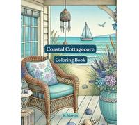 Coastal Cottagecore Coloring Book: 25 Relaxing Pages Blending Seaside Vibes with Vintage Cottage Style