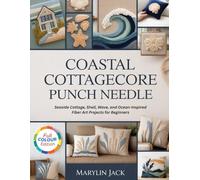 COASTAL COTTAGECORE PUNCH NEEDLE: 15 Seaside Cottage, Shell, Wave, and Ocean-Inspired Fiber Art Projects for Beginners