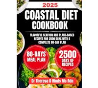 Coastal Diet Cookbook 2025: Flavorful Seafood and Plant-Based Recipes for 2500 Days with a Complete 80-Day Plan