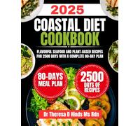 Coastal Diet Cookbook 2025: Flavorful Seafood and Plant-Based Recipes for 2500 Days with a Complete 80-Day Plan