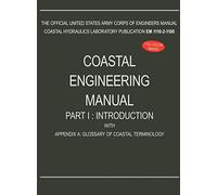 Coastal Engineering Manual Part I: Introduction, with Appendix A: Glossary of Coastal Terminology (EM 1110-2-1100)