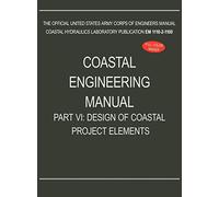 Coastal Engineering Manual Part VI: Design of Coastal Project Elements (EM 1110-2-1100)