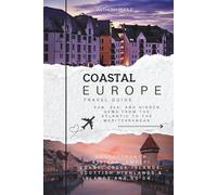 COASTAL EUROPE TRAVEL GUIDE 2025: Sun, Sea, and Hidden Gems from the Atlantic to the Mediterranean
