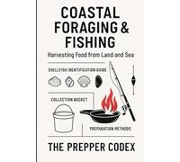 Coastal Foraging & Fishing: A Practical Family Guide to Harvesting, Cooking, and Living Sustainably from the Sea