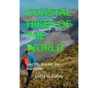 COASTAL HIKES OF THE WORLD: Sea Cliffs, Beaches, and Boardwalks