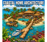 Coastal Home Architecture Coloring Book: 50 Stunning Beach Houses, Luxury Oceanfront Villas, Cliffside Retreats, Island Homes, Lighthouses, Fishing ... Coastal Architecture to Color and Relax