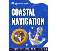 Coastal Navigation 101: A Beginner’s Guide to Safe Sailing