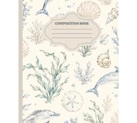 Coastal Sea Life Composition Notebook | Ocean Animals Journal | Beach House Aesthetic Notebook: Beautiful Watercolor Notebook Featuring Sea Turtles, Dolphins, Seashells, Coral & Coastal Charm