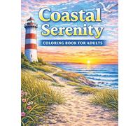 Coastal Serenity Coloring Book for Adults: Relaxing Beaches, Lighthouses, Ocean Views, and Peaceful Seaside Escapes for Stress Relief and Creative Calm