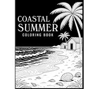 Coastal Summer Coloring Book: Calm Beach Scenes with Ocean Waves, Beach Huts and Relaxing Summer Views