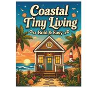Coastal Tiny Living: A Bold and Easy Coloring Book: Simple Beachfront Cabins, Lighthouses, Nautical Scenes, and Sea Breeze Coloring Pages for Adults and Seniors
