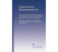 Coastal Zone Management Act: Hearings before the Subcommitte on Oceanography of the Committee on Merchant Marine and Fisheries, House of ... session ... May 19, 1987 ... June 10, 1987