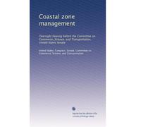 Coastal zone management: Oversight hearing before the Committee on Commerce, Science, and Transportation, United States Senate