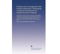 Coastal zone management the coastal imperative, developing a national perspective for coastal decision making: Proceedings of the Second Annual ... held in Charleston, South Carolin...