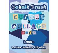 Cobalt Crush Cutout and Collage Book: A Collection of 3,200+ Letters, Numbers & Symbols in Vibrant Blue Shades for Ransom Notes, Junk Journals, Scrapbooks, Bulletins & Mixed Media Art