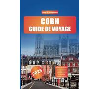 COBH GUIDE DE VOYAGE 2025: Planifiez votre aventure avec des itinéraires, des points forts de la côte et des conseils de voyage