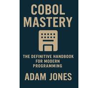 COBOL Mastery: The Definitive Handbook for Modern Programming