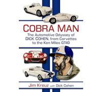 Cobra Man: The Automotive Odyssey of Dick Cohen, from Corvettes to the Ken Miles Gt40
