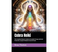 Cobra Reiki: The Complete Master’s Guide to Kundalini Energy, Spiritual Protection, Serpent Wisdom & Sacred Power
