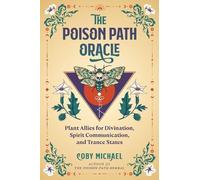 The Poison Path Oracle: Plant Allies for Divination, Spirit Communication, and Trance States